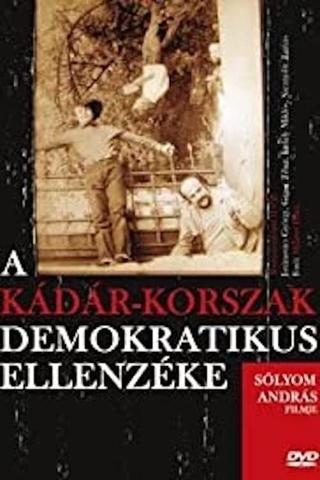 A Kádár-korszak demokratikus ellenzéke poster