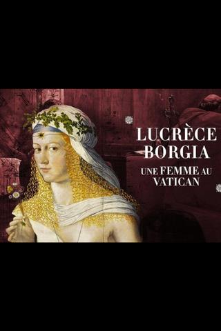 Lucrèce Borgia, une femme au Vatican poster
