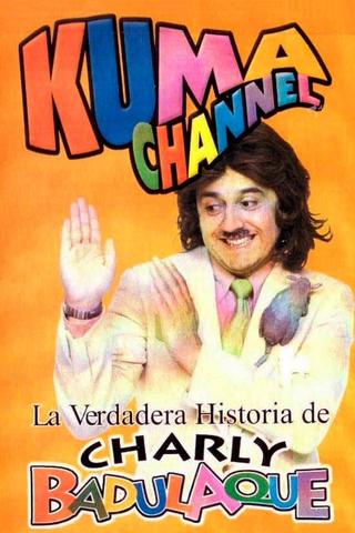 Kuma Channel: La verdadera historia de Charly Badulaque poster