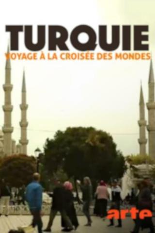 Turquie, voyage à la croisée des mondes poster