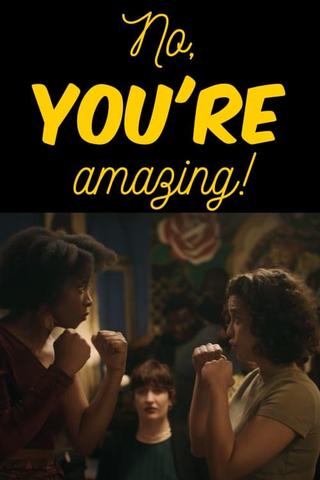 No, YOU'RE amazing! poster