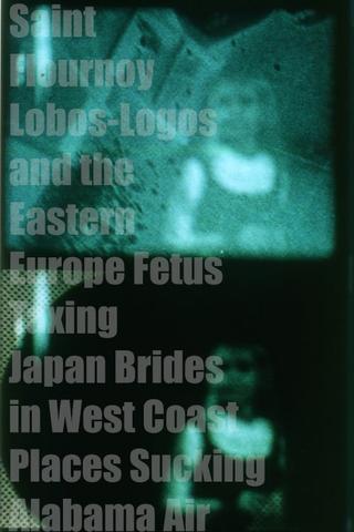 Saint Flournoy Lobos-Logos and the Eastern Europe Fetus Taxing Japan Brides in West Coast Places Sucking Alabama Air poster