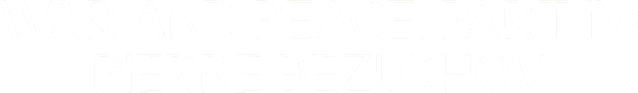 War and Peace, Part IV: Pierre Bezukhov logo