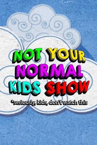 Not Your Normal Kids Show poster