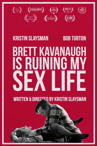 Brett Kavanaugh Is Ruining My Sex Life poster
