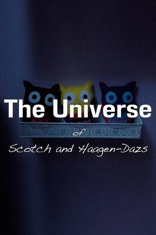 The Universe of Scotch and Haagen-Dazs poster