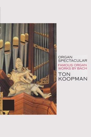 Organ Spectacular - Famous Organ Works By Bach - Ton Koopman poster