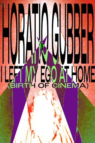 Horatio Gubber: I Left My Ego At Home (birth of cinema) poster