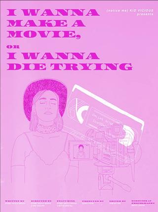 I Wanna Make a Movie, or I Wanna Die Trying poster