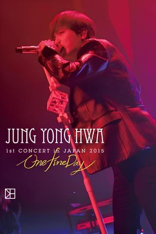 JUNG YONG HWA 1st CONCERT in JAPAN"One Fine Day" poster