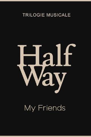 My Friends - Halfway (1/3) poster
