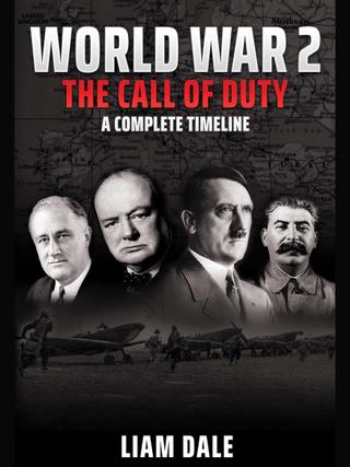 World War 2 - The Call of Duty: A Complete Timeline poster