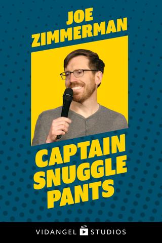 Joe Zimmerman: Captain Snuggle Pants poster