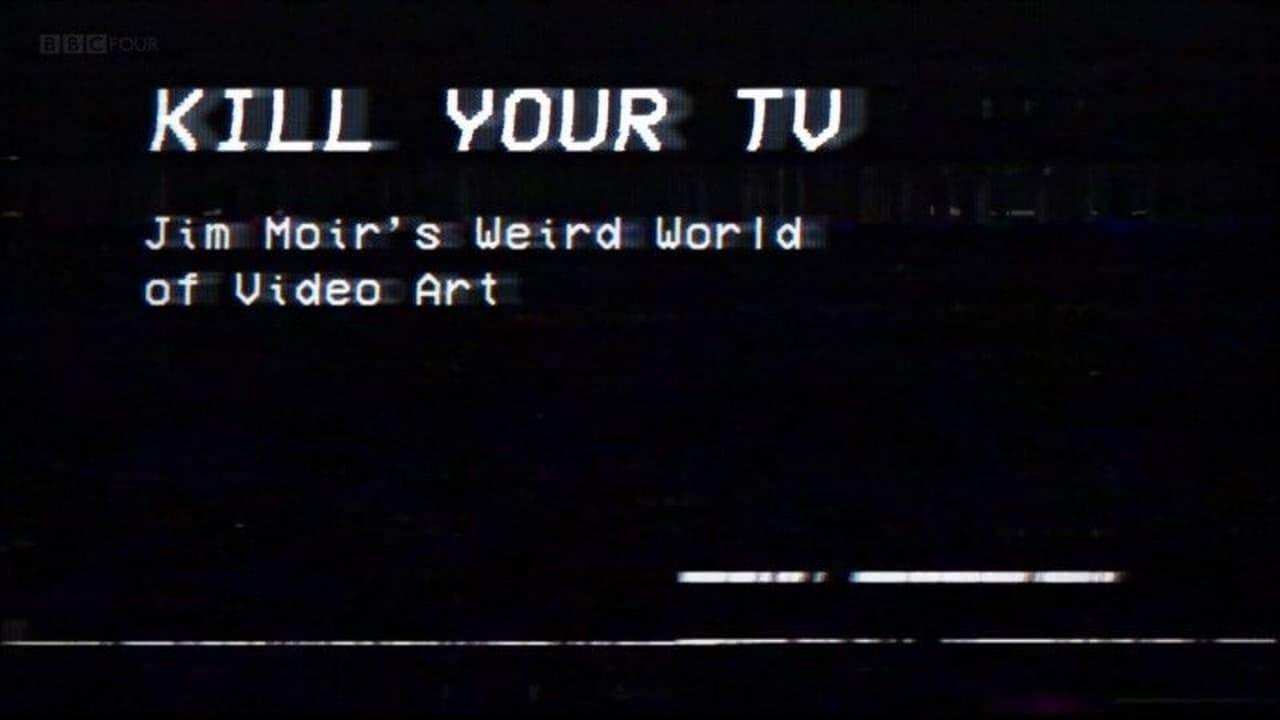 Kill Your TV: Jim Moir’s Weird World of Video Art backdrop