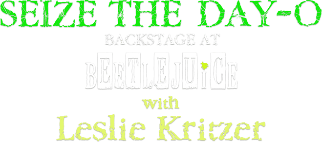 Seize the Day-O: Backstage at 'Beetlejuice' with Leslie Kritzer logo