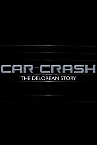 Car Crash: The Delorean Story poster