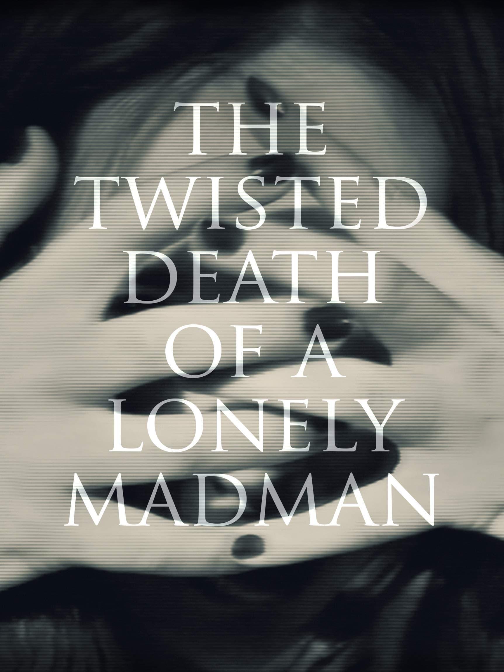 The Twisted Death of a Lonely Madman poster