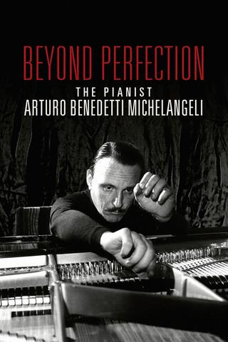 Beyond Perfection: The Pianist Arturo Benedetti Michelangeli poster
