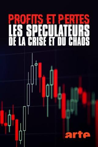 Profits et pertes : enquête sur les spéculateurs de la crise et du chaos poster