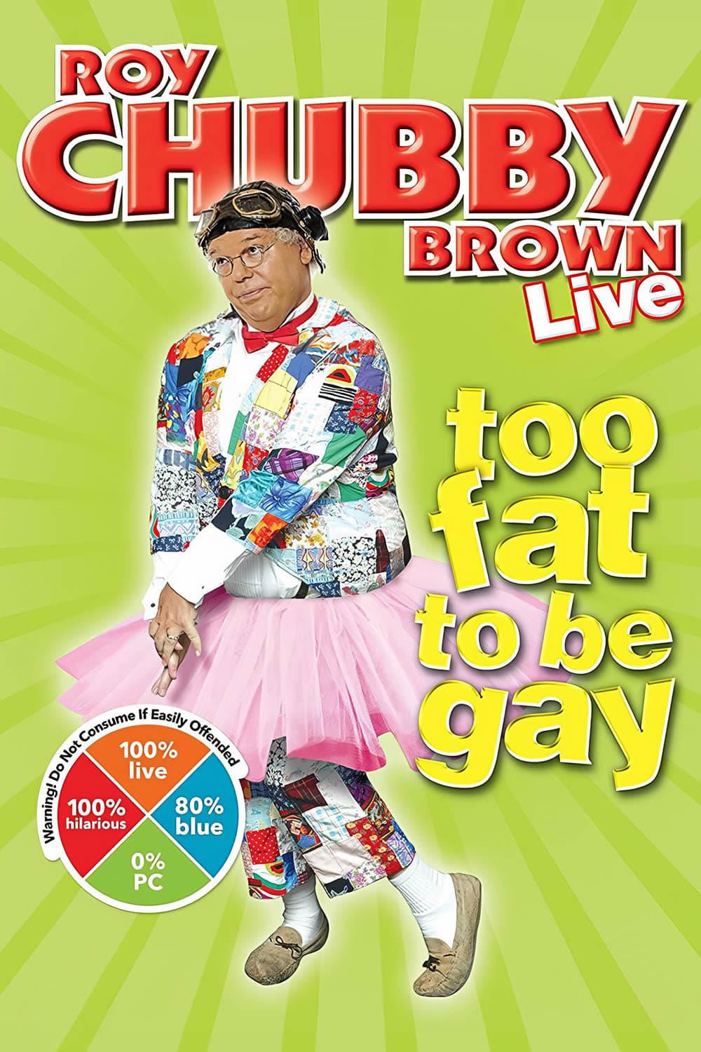 Roy Chubby Brown: Too Fat To Be Gay poster