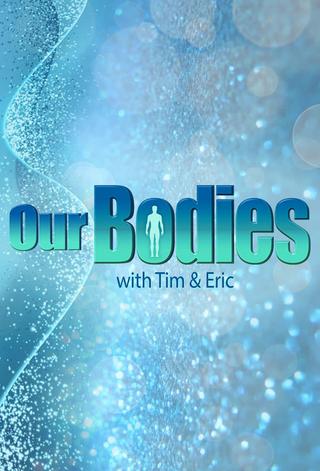 Our Bodies - With Tim & Eric poster