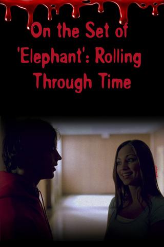 On the Set of 'Elephant': Rolling Through Time poster