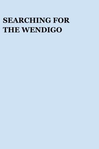 Searching for the Wendigo poster
