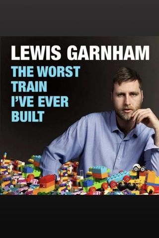 Lewis Garnham: The Worst Train I've Ever Built poster