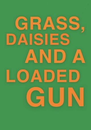 Grass, Daisies and a Loaded Gun poster