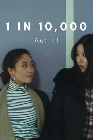 1 in 10,000: Act III poster