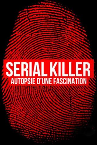 Serial killer, autopsie d'une fascination poster