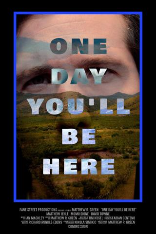 One Day You'll Be Here poster
