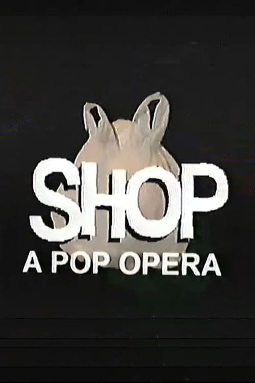 SHOP: A Pop Opera poster