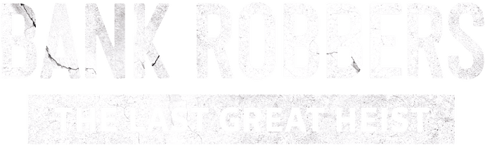 Bank Robbers: The Last Great Heist logo