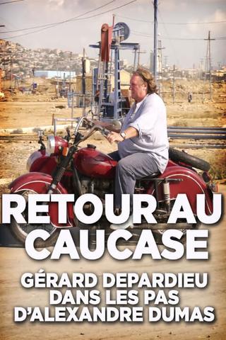 Retour au Caucase: Gérard Depardieu dans les pas d'Alexandre Dumas poster