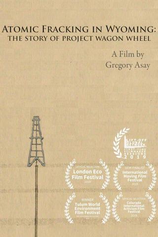 Atomic Fracking in Wyoming: The Story of Project Wagon Wheel poster