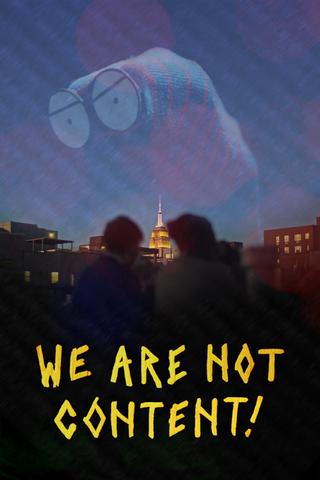 WE ARE NOT CONTENT! poster