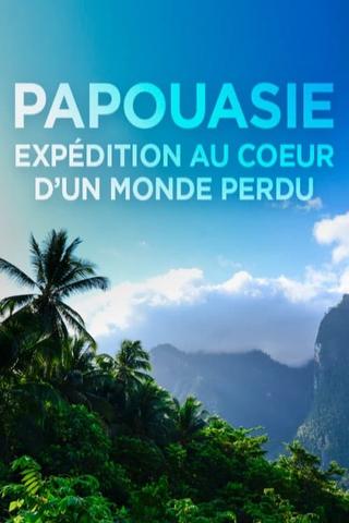 Papouasie, expédition au cœur d'un monde perdu poster