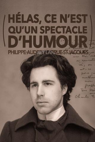 Philippe-Audrey Larrue-St-Jacques : Hélas, ce n'est qu'un spectacle d'humour poster