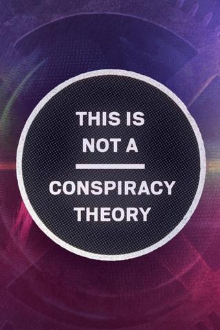 This is Not a Conspiracy Theory poster