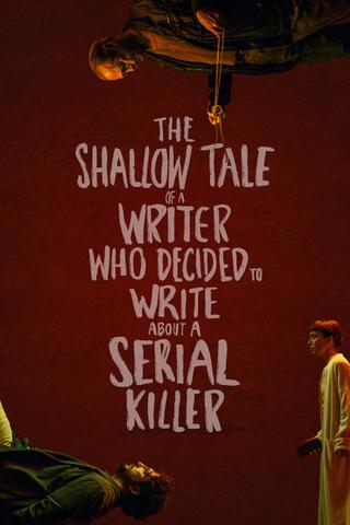 The Shallow Tale of a Writer Who Decided to Write about a Serial Killer poster