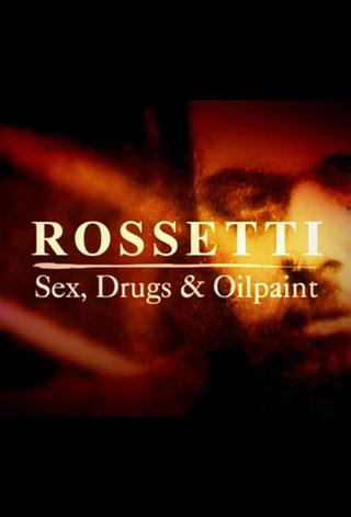 Rossetti: sex drugs and oil paint poster