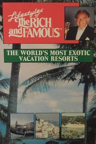 Lifestyles of the Rich and Famous: The World's Most Exotic Vacation Resorts poster