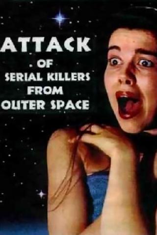 Attack of Serial Killers from Outer Space poster