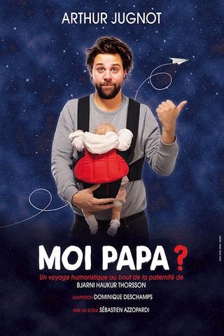 Arthur Jugnot - Moi papa ? poster