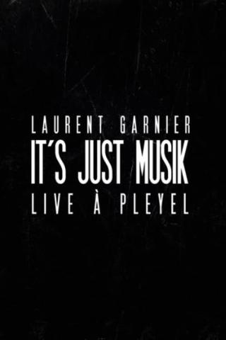 Laurent Garnier: It's Just Musik Live a Pleyel poster