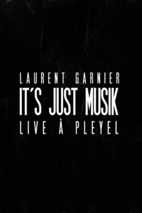 Laurent Garnier: It's Just Musik Live a Pleyel poster