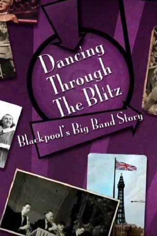 Dancing Through the Blitz: Blackpool's Big Band Story poster