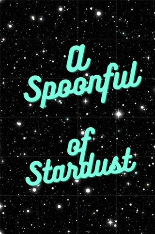 A Spoonful of Stardust poster
