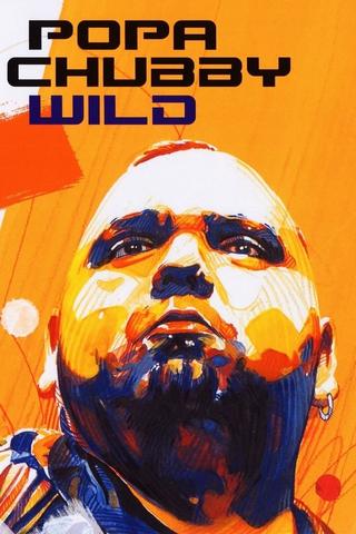 Popa Chubby - Wild Live! poster